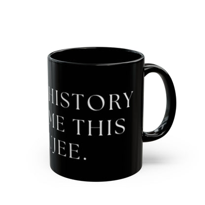 Black history made me THIS Boujee-mug