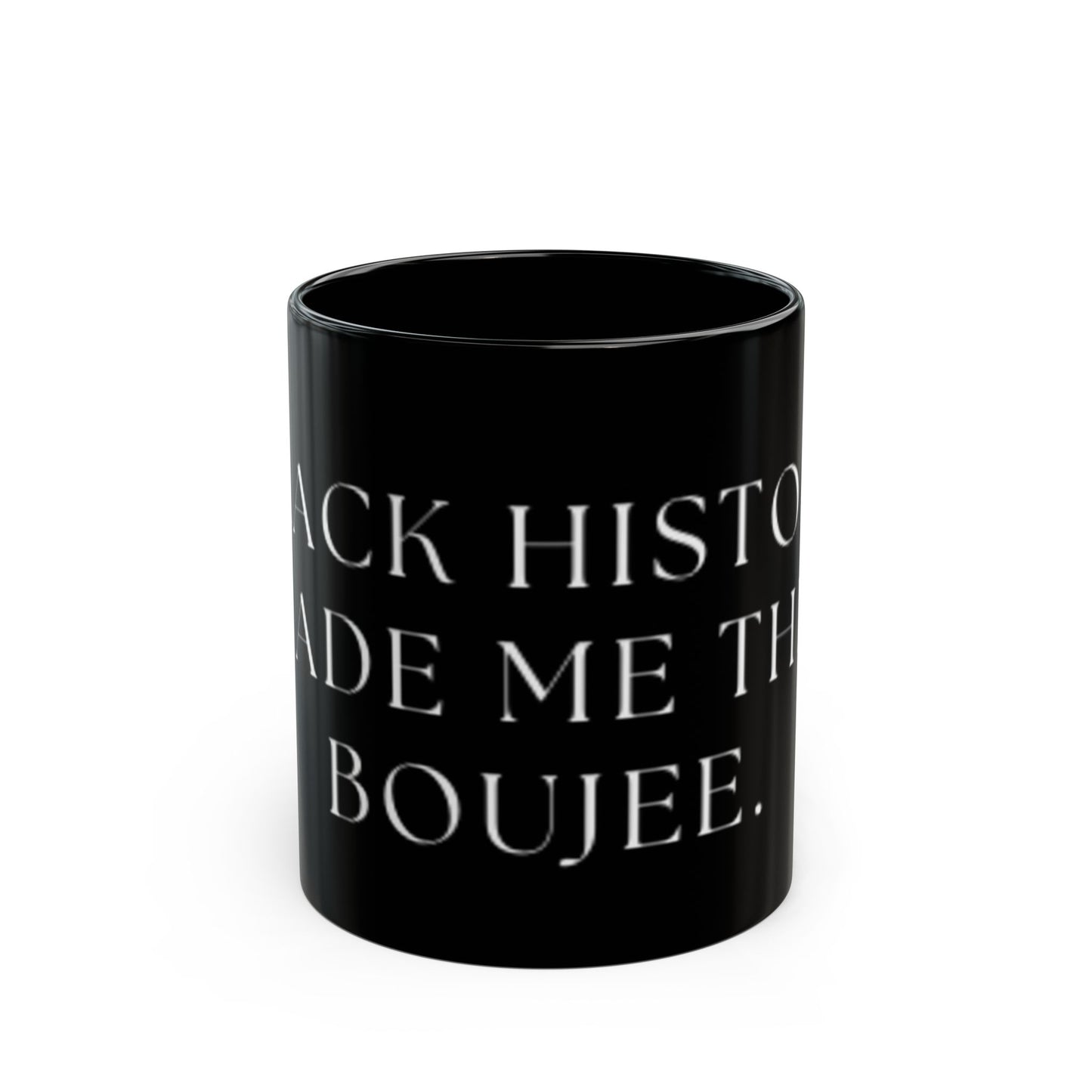 Black history made me THIS Boujee-mug