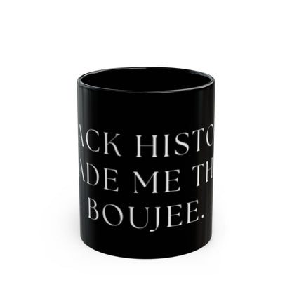 Black history made me THIS Boujee-mug